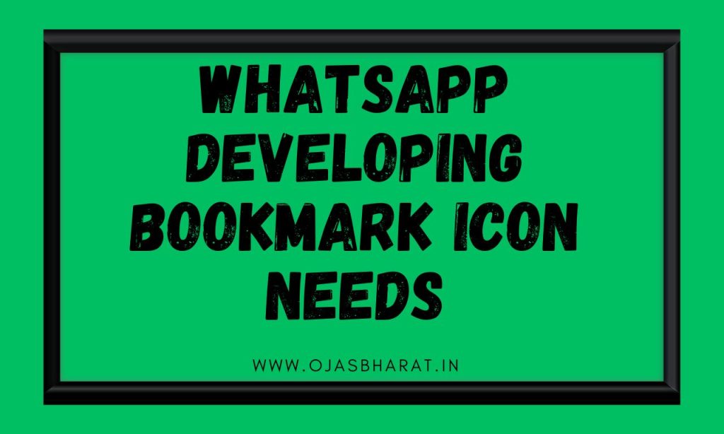 WhatsApp Developing Bookmark Icon Need | WhatsApp Bookmark Icon | Ojas Bharat